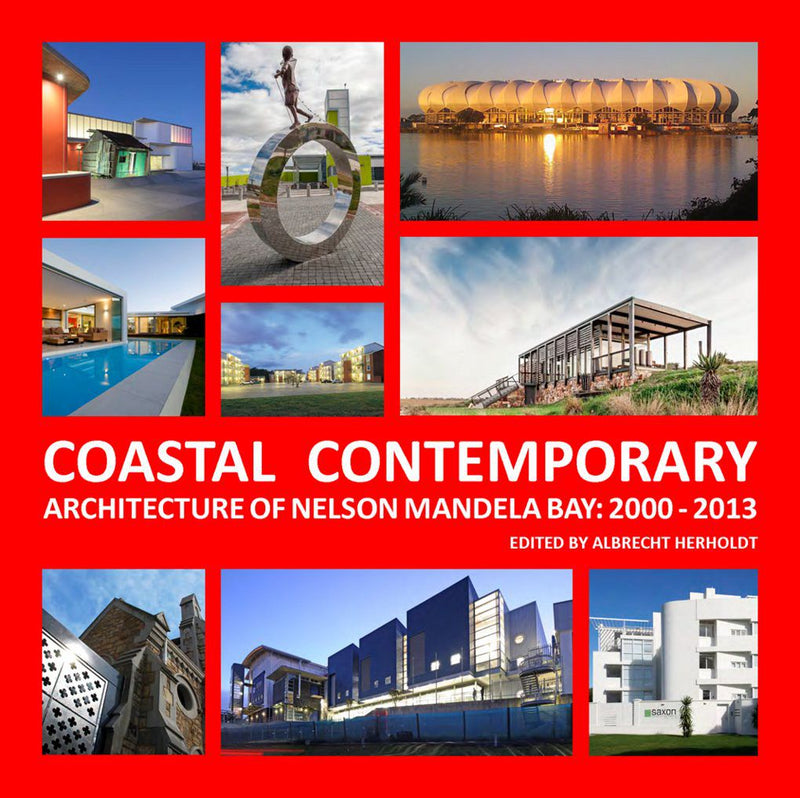 COASTAL CONTEMPORARY, architecture of Nelson Mandela Bay: 2000-2013