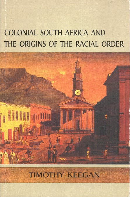 COLONIAL SOUTH AFRICA AND THE ORIGINS OF THE RACIAL ORDER