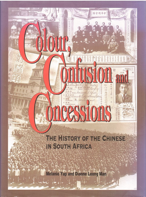 COLOUR, CONFUSION AND CONCESSIONS, the history of the Chinese in South Africa