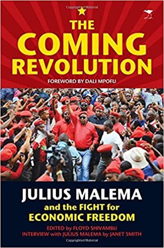 THE COMING REVOLUTION, Julius Malema and the fight for economic freedom