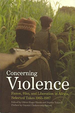 CONCERNING VIOLENCE, Fanon, film, and liberation in Africa, selected takes 1965-1987