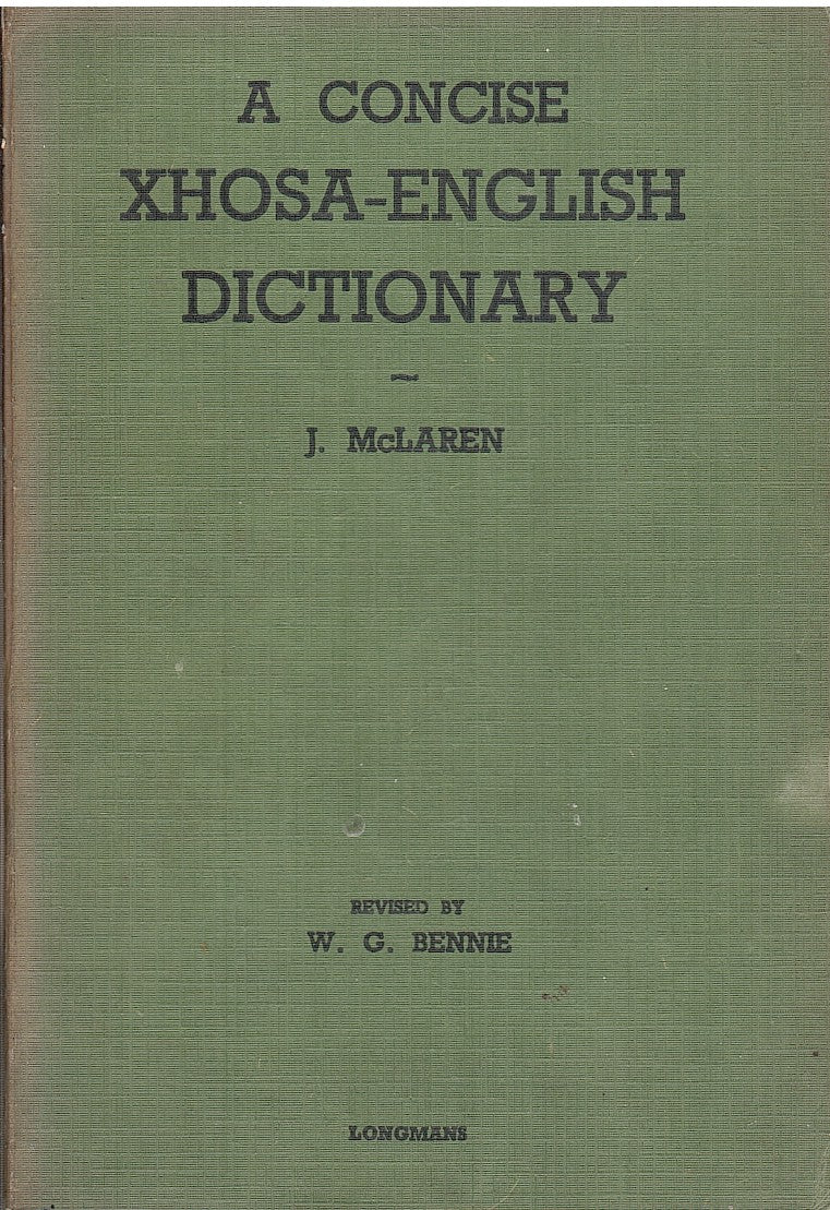 A CONCISE XHOSA-ENGLISH DICTIONARY, revised in the new orthography by W.G. Bennie