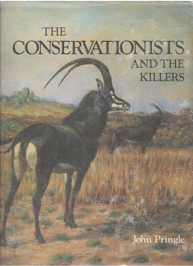 THE CONSERVATIONISTS AND THE KILLERS, the story of game protection and the Wildlife Society of Southern Africa