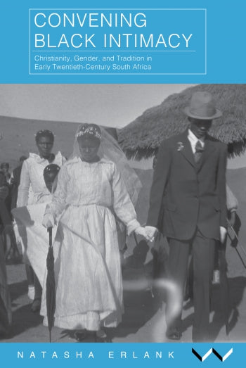 CONVENING BLACK INTIMACY, Christianity, gender, and tradition in early twentieth-century South Africa