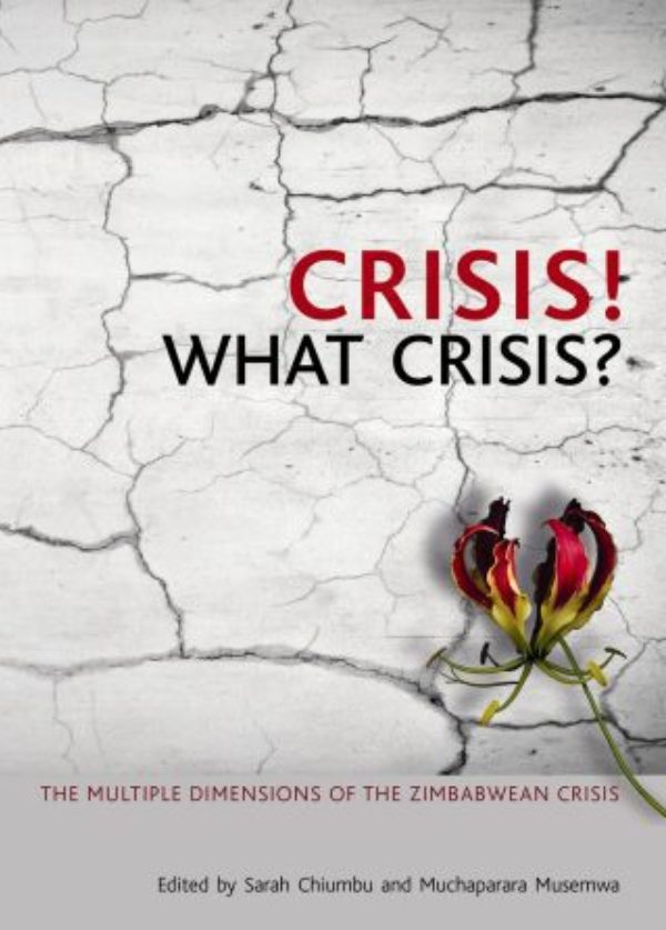 CRISIS! WHAT CRISIS?, the multiple dimensions of the Zimbabwean crisis