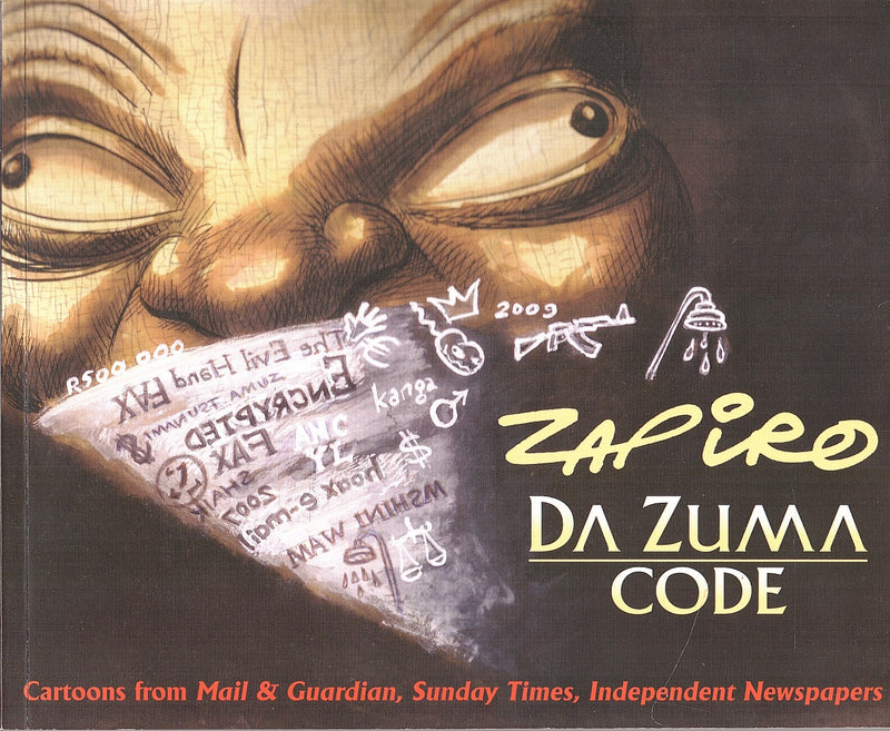 ZAPIRO DA ZUMA CODE, cartoons from Mail & Guardian, Sunday Times, and Independent Newspapers