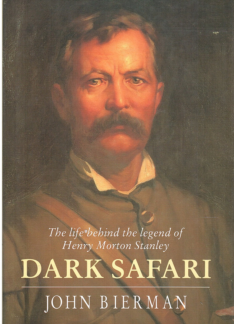 DARK SAFARI, the life behind the legend of Henry Morton Stanley