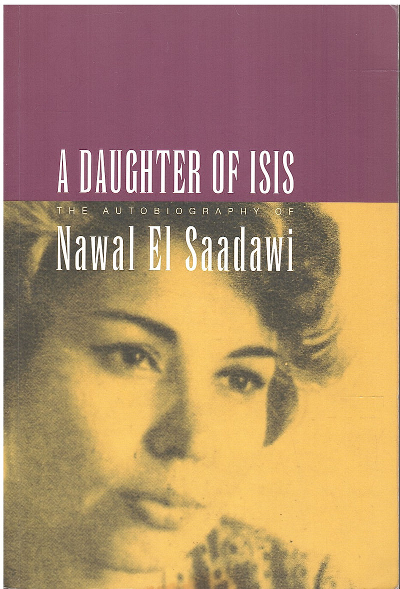 A DAUGHTER OF ISIS, the autobiography of Nawal El Saadawi, translated from the Arabic by Sherif Hetata