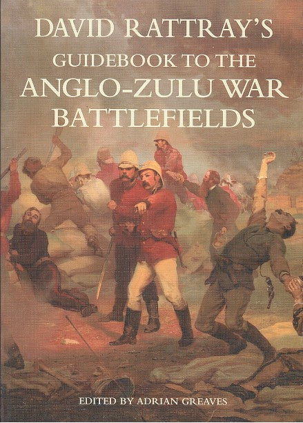 DAVID RATTRAY'S GUIDEBOOK TO THE ANGLO-ZULU WAR BATTLEFIELDS