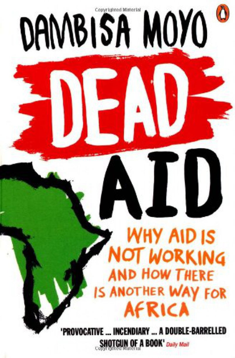 DEAD AID, why aid is not working and how there is another way for Africa