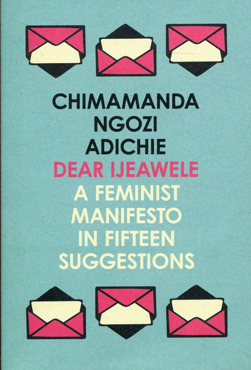 DEAR IJEAWELE, a feminist manifesto in fifteen suggestions