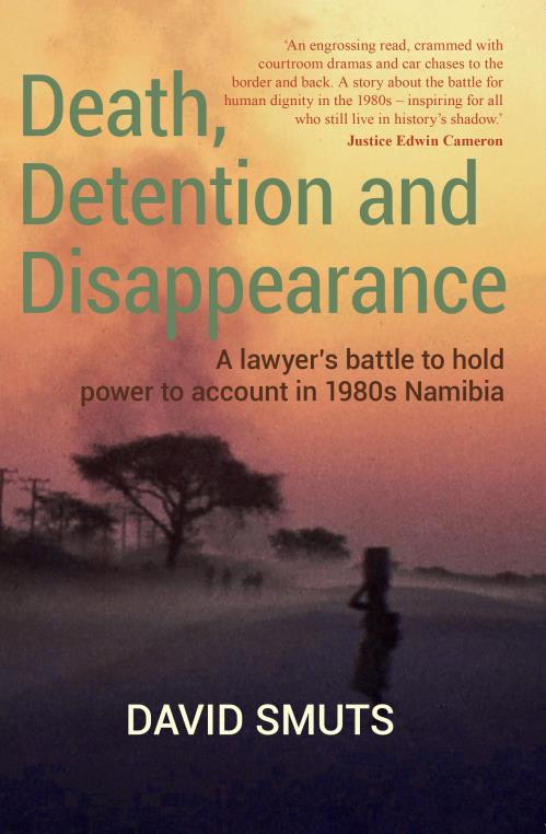 DEATH, DETENTION AND DISAPPEARANCE, a lawyer's battle to hold power to account in 1980s Namibia