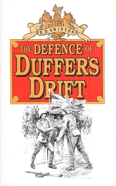 THE DEFENCE OF DUFFERS DRIFT, a few experiences in the field defence for detached posts which may prove useful in our next war