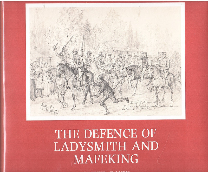 THE DEFENCE OF LADYSMITH AND MAFEKING, accounts of two sieges, 1899 and 1900, being the South African War experiences of William Thwaites, Steuart Binny, Alfred Down and Samuel Cawood