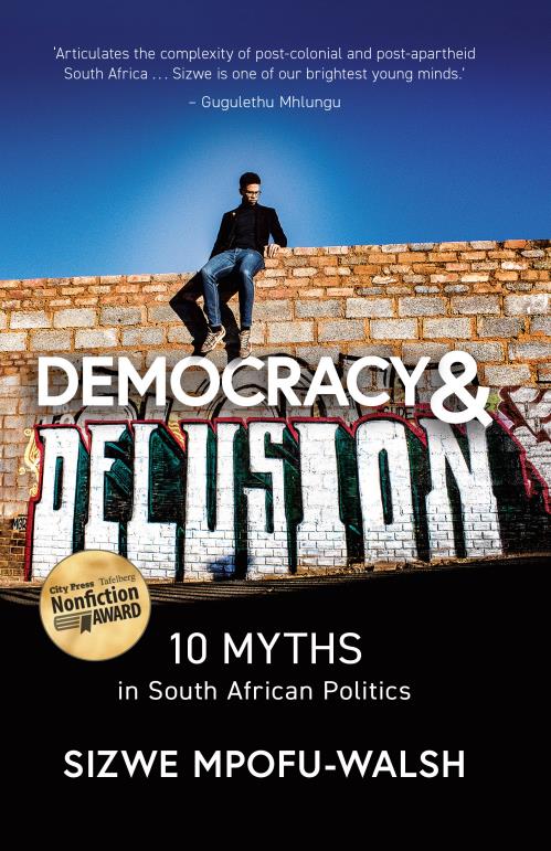 DEMOCRACY & DELUSION, 10 myths in South African politics