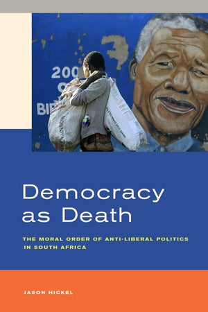 DEMOCRACY AS DEATH, the moral order of anti-liberal politics in South Africa