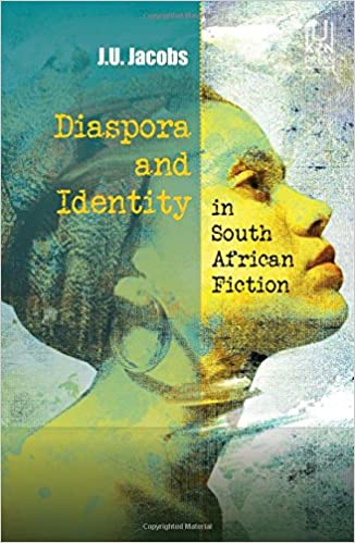 DIASPORA AND IDENTITY IN SOUTH AFRICAN FICTION