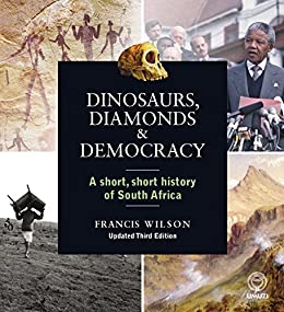 DINOSAURS, DIAMONDS AND DEMOCRACY, a short, short history of South Africa