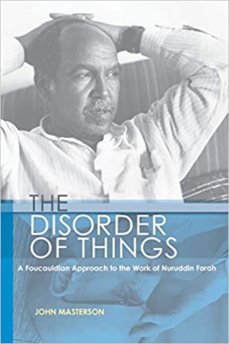 THE DISORDER OF THINGS, a Foucauldian approach to the work of Nuruddin Farah