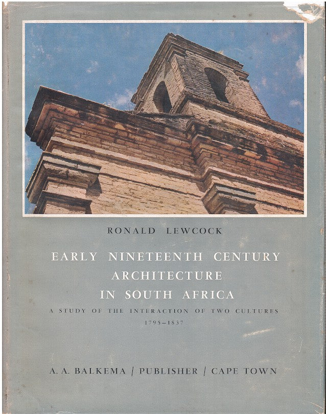 EARLY NINETEENTH CENTURY ARCHITECTURE IN SOUTH AFRICA, a study of the interaction of two cultures, 1975-1837