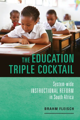 THE EDUCATION TRIPLE COCKTAIL, system-wide instructional reform in South Africa