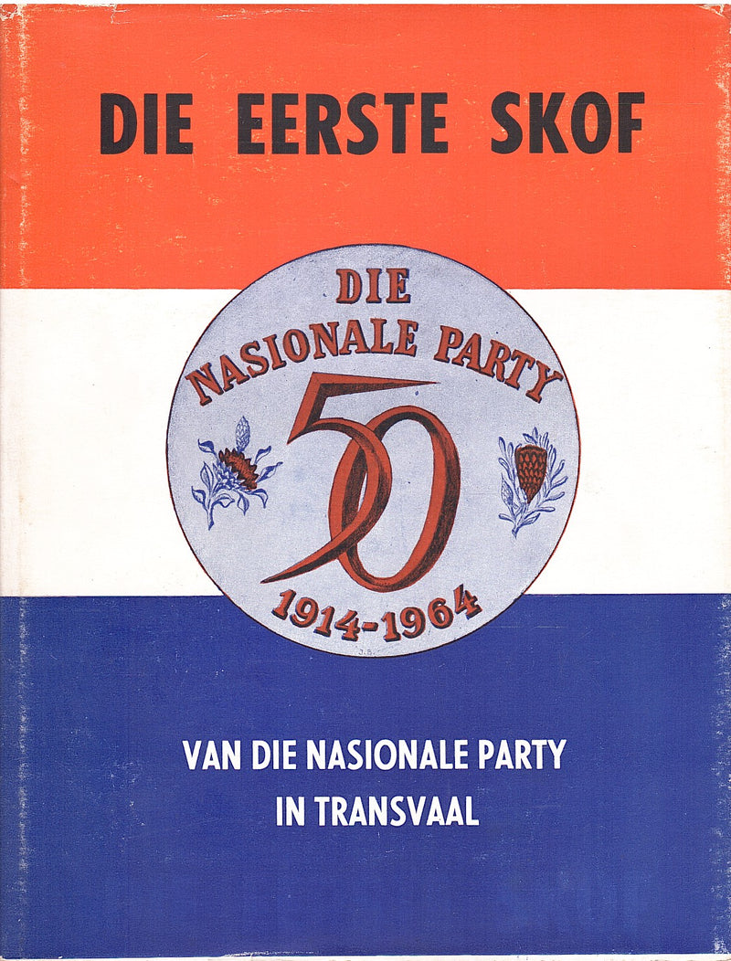 DIE EERSTE SKOF, van die Nationale Party in Transvaal, 1914-1964