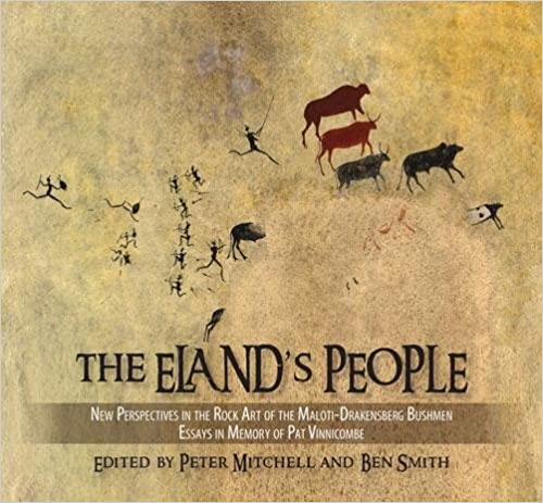 THE ELAND'S PEOPLE, new perspectives on the rock art of the Maloti-Drakensberg Bushmen, essays in memory of Patricia Vinnicombe