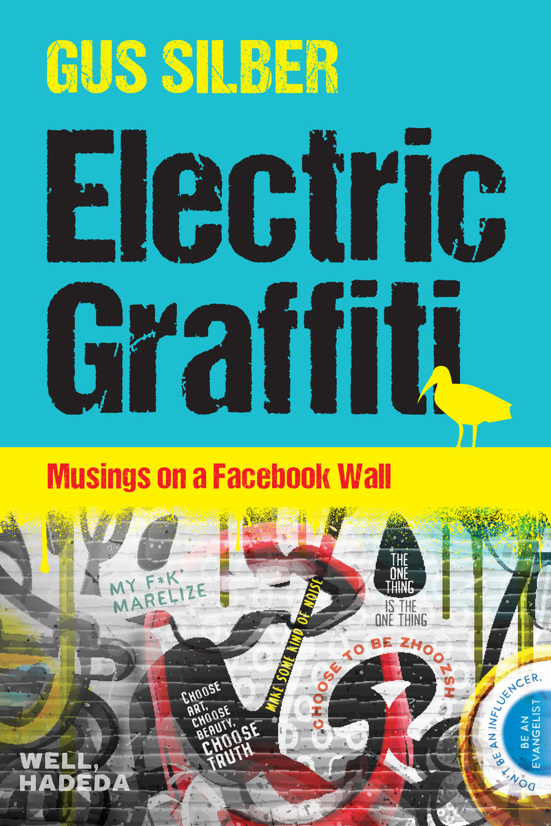 ELECTRIC GRAFFITI, Musings on a Facebook Wall
