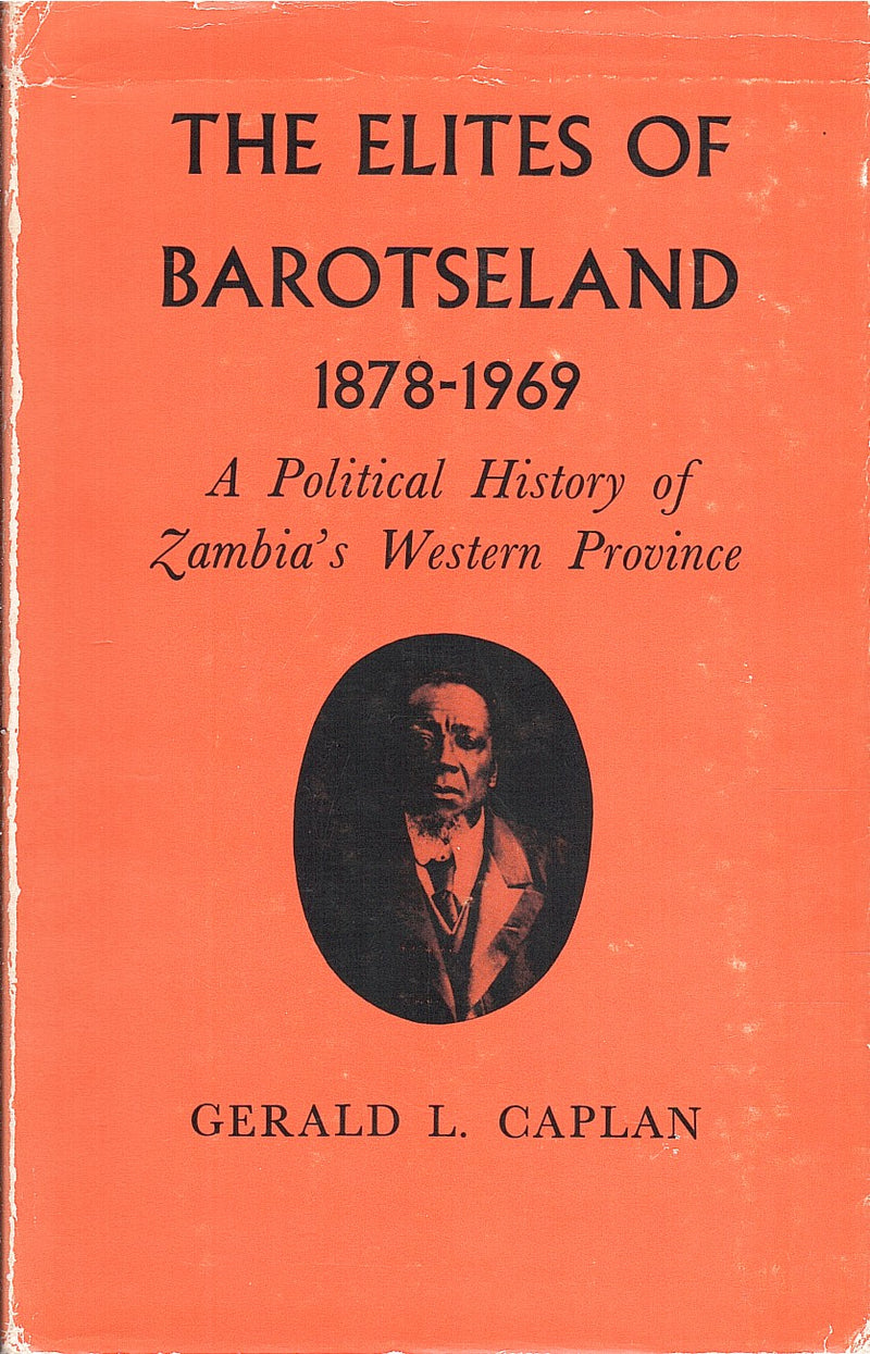 THE ELITES OF BAROTSELAND, 1878-1969, a political history of Zambia's western province