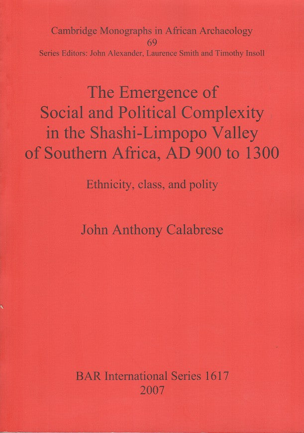 THE EMERGENCE OF SOCIAL AND POLITICAL COMPLEXITY IN THE SHASHI-LIMPOPO VALLEY OF SOUTHERN AFRICA, AD900-1300, ethnicity, class, and polity