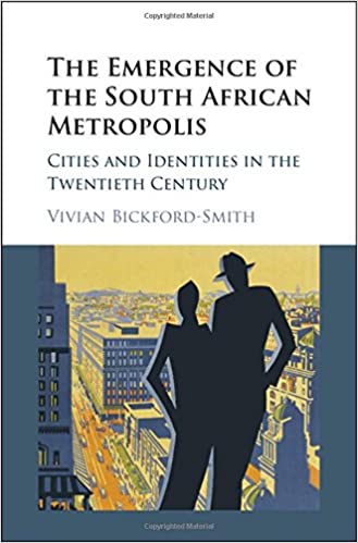 THE EMERGENCE OF THE SOUTH AFRICAN METROPOLIS, cities and identities in the twentieth century