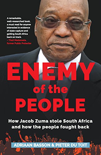 ENEMY OF THE PEOPLE, how Jacob Zuma stole South Africa and how the people fought back