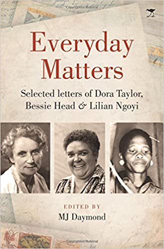 EVERYDAY MATTERS, selected letters of Dora Taylor, Bessie Head & Lilian Ngoyi