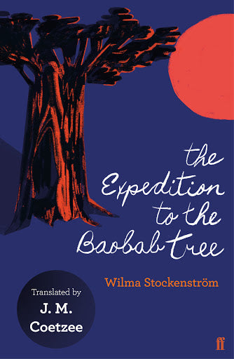 THE EXPEDITION TO THE BAOBAB TREE, translated from Afrikaans by J. M. Coetzee