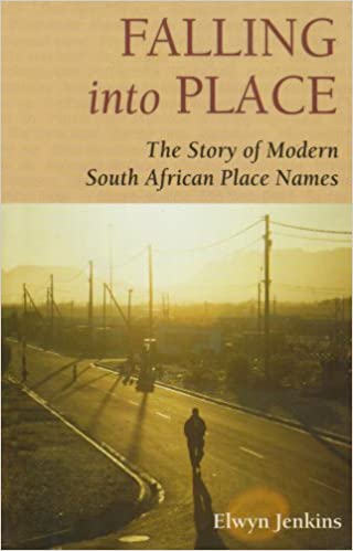 FALLING INTO PLACE, the story of modern South African place names