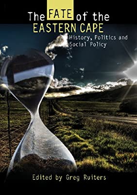 THE FATE OF THE EASTERN CAPE, history, politics and social policy