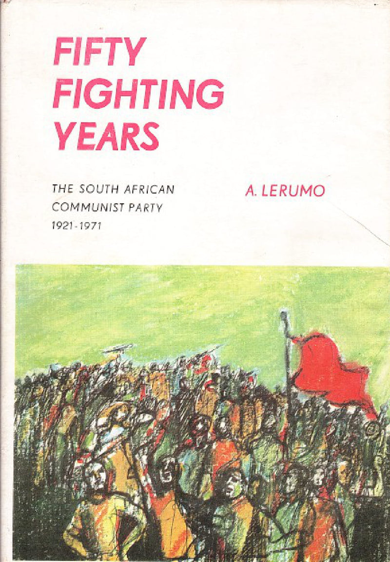 FIFTY FIGHTING YEARS, the South African Communist Party, 1921 - 1971