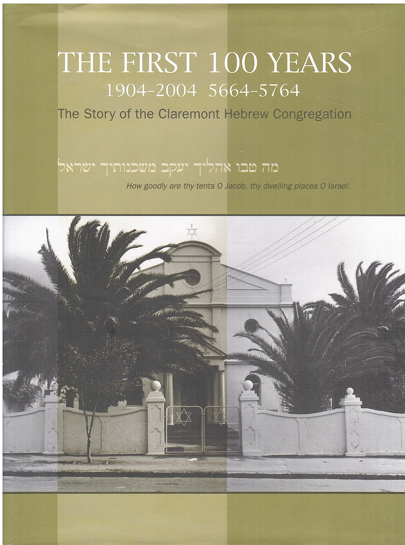 THE FIRST 100 YEARS, 1904-2004 5664-5764, the story of the Claremont Hebrew Congregation