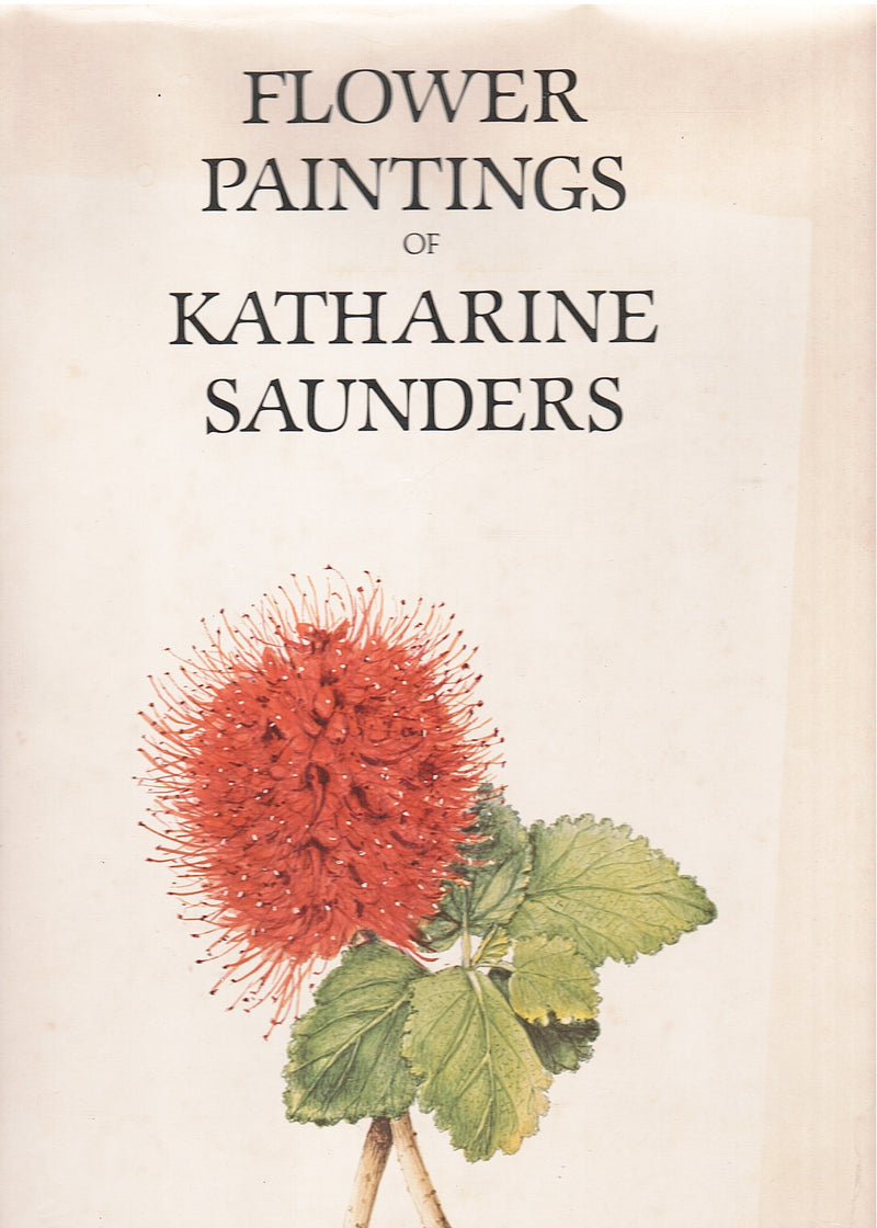 FLOWER PAINTINGS OF KATHARINE SAUNDERS, botanical and biographical notes and explanations