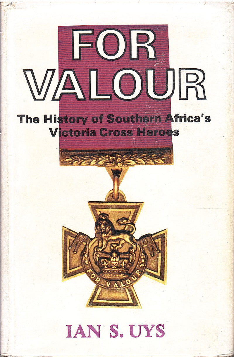 FOR VALOUR, the history of southern Africa's Victoria Cross heroes