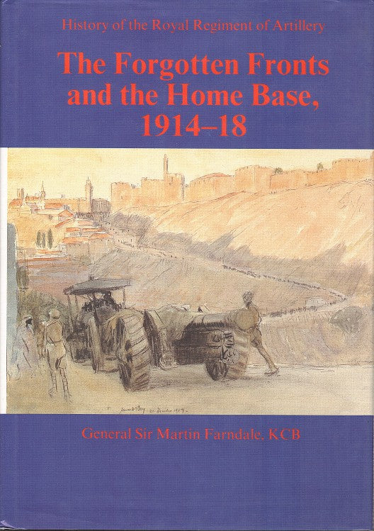 HISTORY OF THE ROYAL REGIMENT OF ARTILLERY, the forgotten fronts and the home base, 1914-18