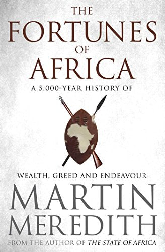 THE FORTUNES OF AFRICA, a 5,000 year history of wealth, greed and endeavour
