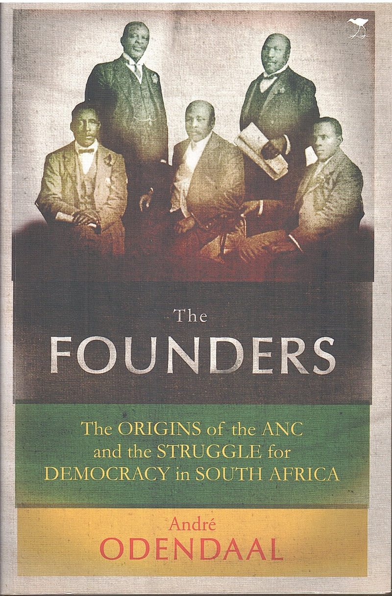 THE FOUNDERS, the origins of the ANC and the struggle for democracy in South Africa