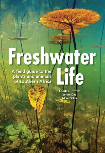 FRESHWATER LIFE, a field guide to the plants and animals of southern Africa