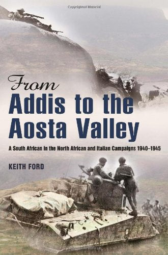 FROM ADDIS TO THE AOSTA VALLEY, a South African in the north African and Italian campaigns 1940-1945
