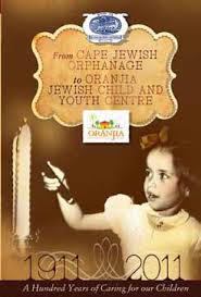 FROM CAPE JEWISH ORPHANAGE TO ORANJIA JEWISH CHILD AND YOUTH CENTRE, a hundred years of caring for our children, 1911-2011