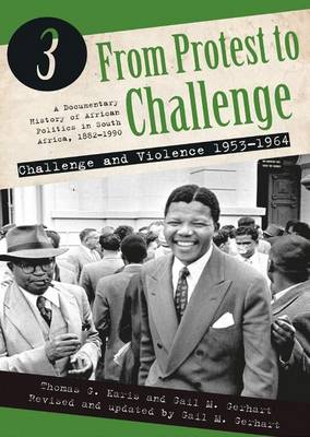 FROM PROTEST TO CHALLENGE, a documentary history of African politics in South Africa, 1882-1990, volume 3, challenge and violence, 1953-1964