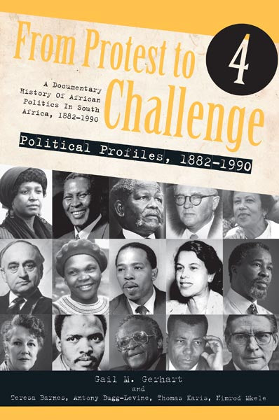 FROM PROTEST TO CHALLENGE, a documentary history of African politics in South Africa, 1882-1990, volume 4, political profiles, 1882-1990