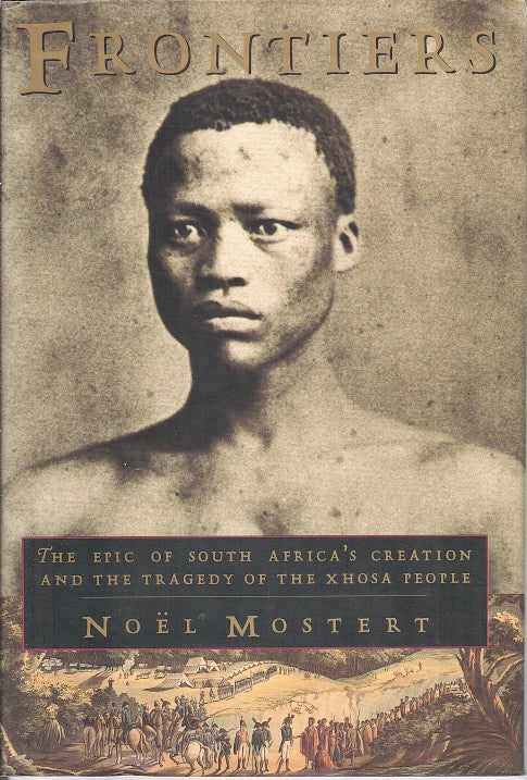 FRONTIERS, the epic of South Africa's creation and the tragedy of the Xhosa people