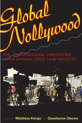 GLOBAL NOLLYWOOD, the transnational dimensions of an African video film industry